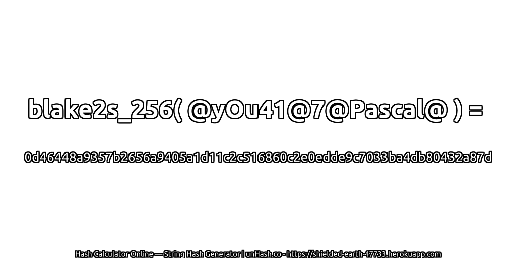 blake2s_256( @yOu41@7@Pascal@ ) = 0d46448a9357b2656a9405a1d11c2c516860c2e0edde9c7033ba4db80432a87d | unHash.co