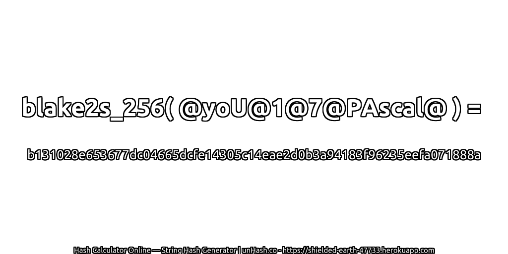 blake2s_256( @yoU@1@7@PAscal@ ) = b131028e653677dc04665dcfe14305c14eae2d0b3a94183f96235eefa071888a | unHash.co