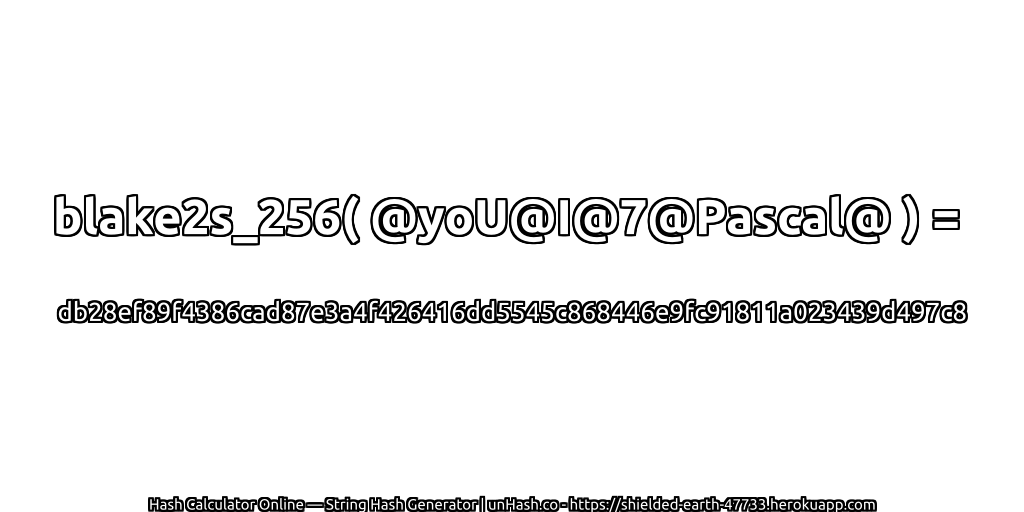 blake2s_256( @yoU@I@7@Pascal@ ) = db28ef89f4386cad87e3a4f426416dd5545c868446e9fc91811a023439d497c8 | unHash.co