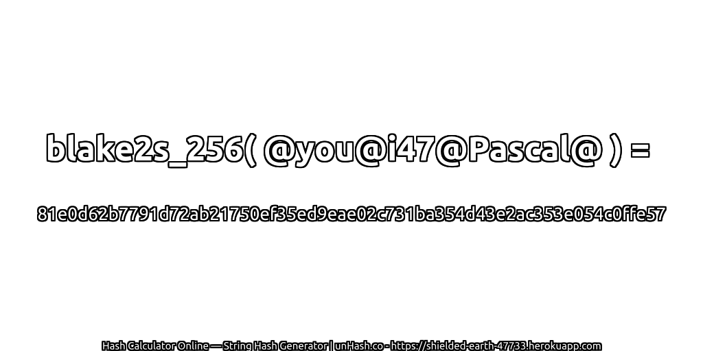blake2s_256( @you@i47@Pascal@ ) = 81e0d62b7791d72ab21750ef35ed9eae02c731ba354d43e2ac353e054c0ffe57 | unHash.co