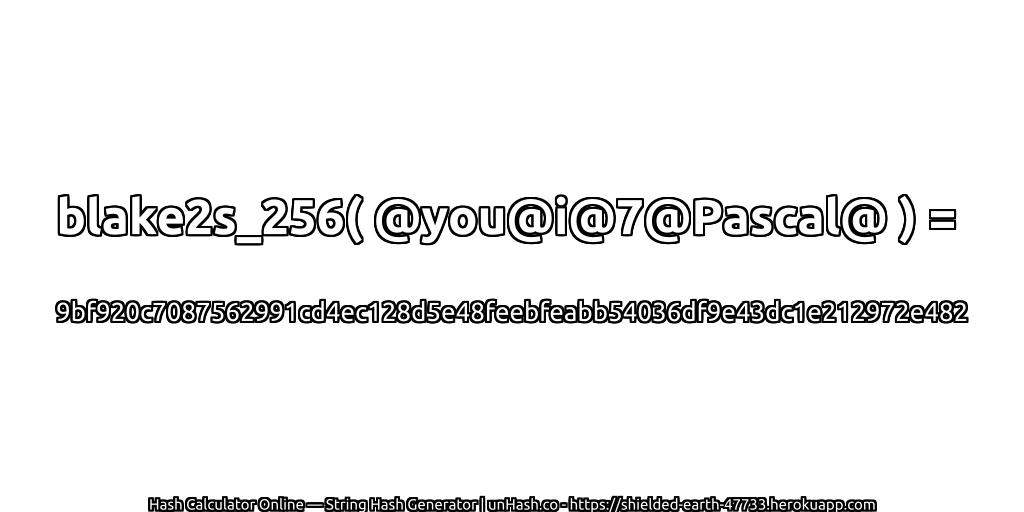 blake2s_256( @you@i@7@Pascal@ ) = 9bf920c7087562991cd4ec128d5e48feebfeabb54036df9e43dc1e212972e482 | unHash.co