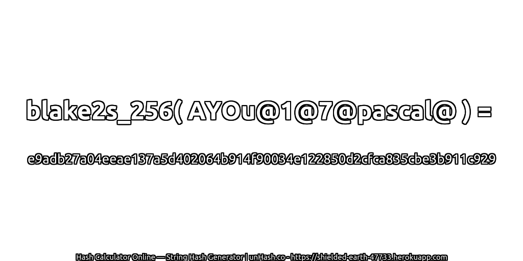 blake2s_256( AYOu@1@7@pascal@ ) = e9adb27a04eeae137a5d402064b914f90034e122850d2cfca835cbe3b911c929 | unHash.co