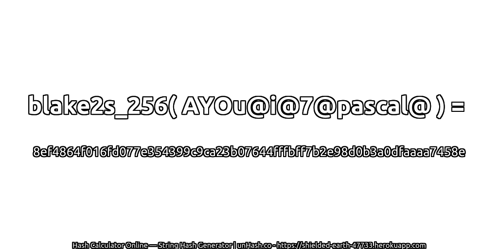 blake2s_256( AYOu@i@7@pascal@ ) = 8ef4864f016fd077e354399c9ca23b07644fffbff7b2e98d0b3a0dfaaaa7458e | unHash.co