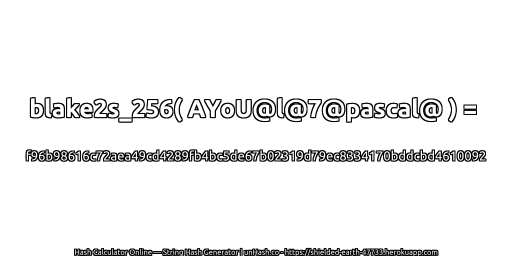 blake2s_256( AYoU@l@7@pascal@ ) = f96b98616c72aea49cd4289fb4bc5de67b02319d79ec8334170bddcbd4610092 | unHash.co