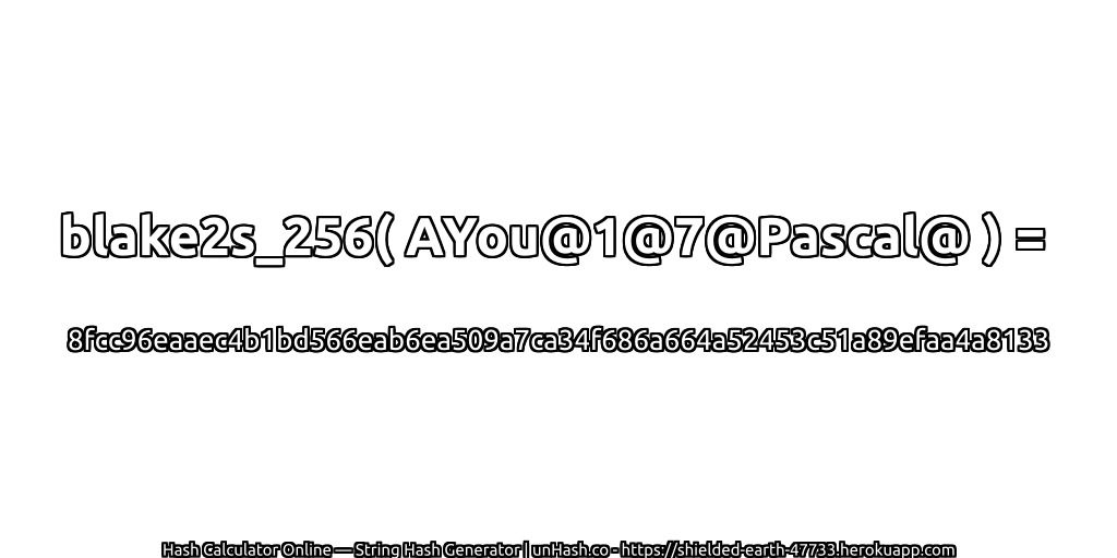 blake2s_256( AYou@1@7@Pascal@ ) = 8fcc96eaaec4b1bd566eab6ea509a7ca34f686a664a52453c51a89efaa4a8133 | unHash.co