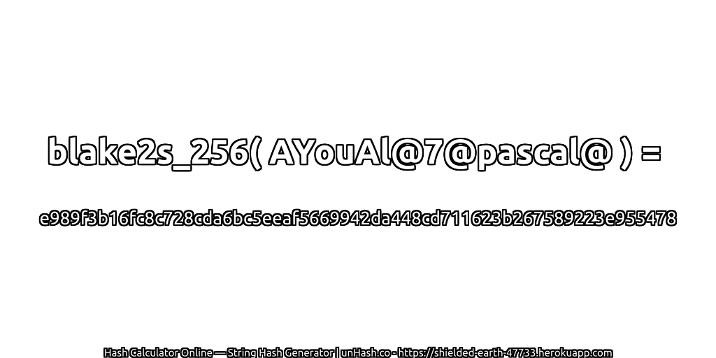 blake2s_256( AYouAl@7@pascal@ ) = e989f3b16fc8c728cda6bc5eeaf5669942da448cd711623b267589223e955478 | unHash.co