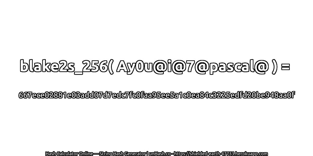 blake2s_256( Ay0u@i@7@pascal@ ) = 667ece02881e03add07d7edc7fc0faa95ee5a1c0ea84c3225edfd20be948aa0f | unHash.co