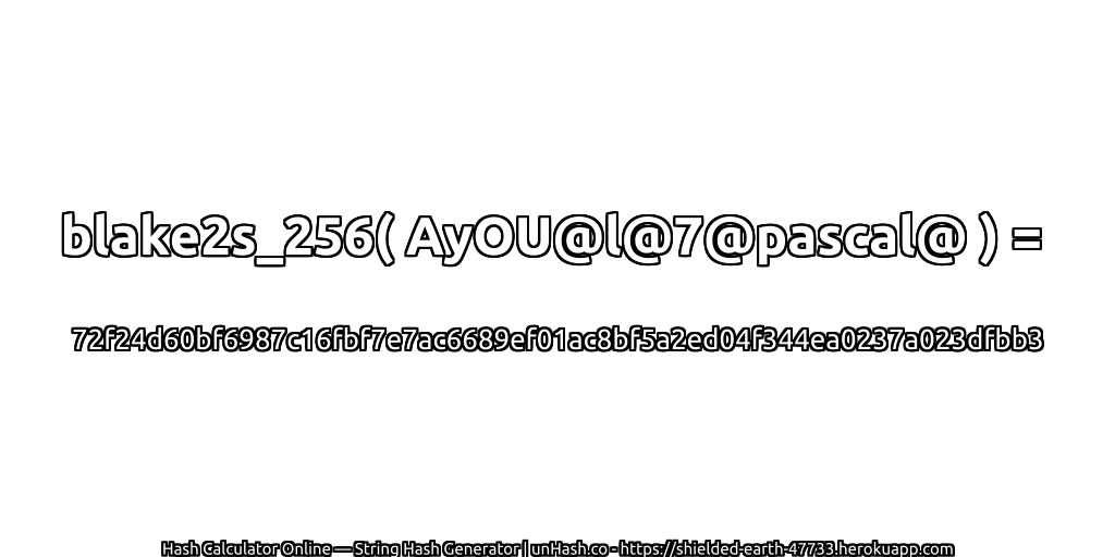 blake2s_256( AyOU@l@7@pascal@ ) = 72f24d60bf6987c16fbf7e7ac6689ef01ac8bf5a2ed04f344ea0237a023dfbb3 | unHash.co