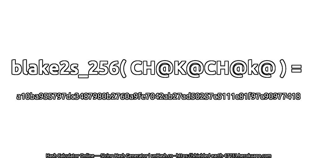 blake2s_256( CH@K@CH@k@ ) = a10ba955797dc3487980b2760a9fe7042ab27ad50257c5111c81f97c90977418 | unHash.co