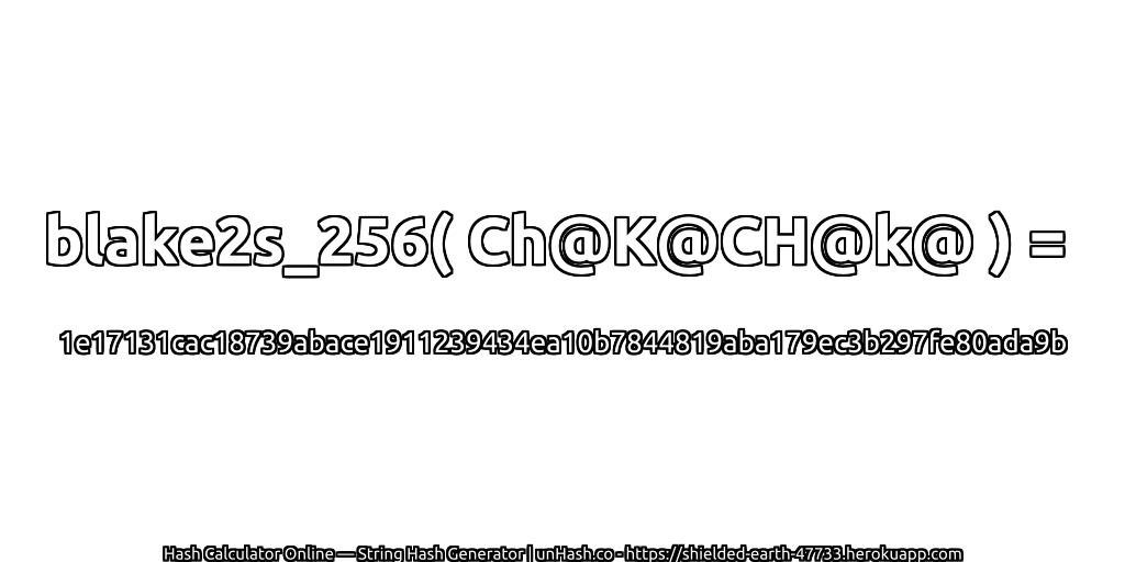 blake2s_256( Ch@K@CH@k@ ) = 1e17131cac18739abace1911239434ea10b7844819aba179ec3b297fe80ada9b | unHash.co