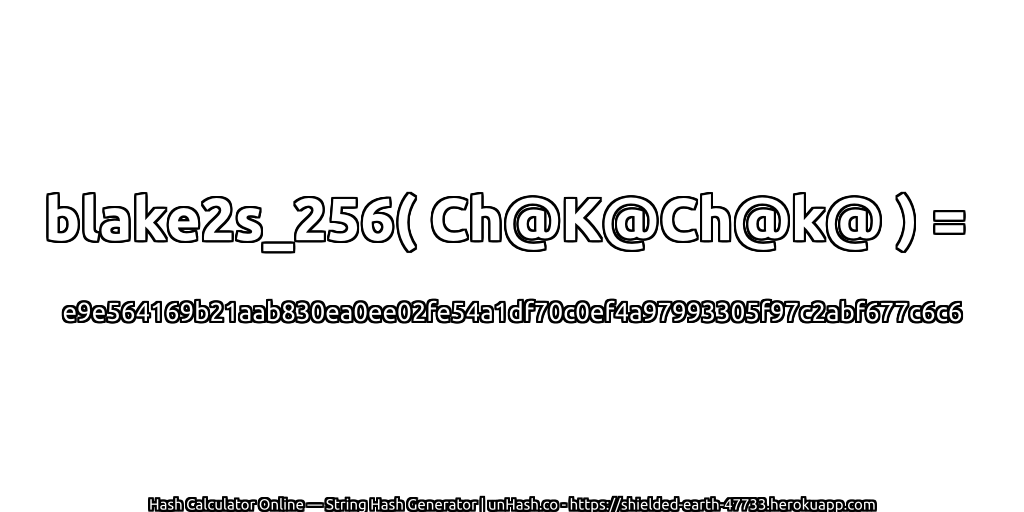 blake2s_256( Ch@K@Ch@k@ ) = e9e564169b21aab830ea0ee02fe54a1df70c0ef4a97993305f97c2abf677c6c6 | unHash.co