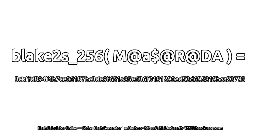 blake2s_256( M@a$@R@DA ) = 3cbffd894f4b7ce06187bc3de9f651a85e636f0181290ed53d695819bca23793 | unHash.co