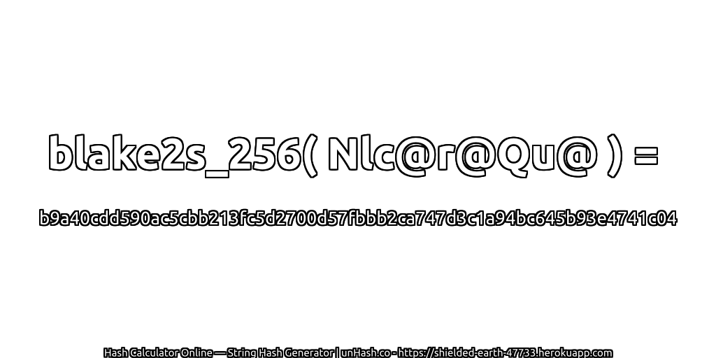 blake2s_256( Nlc@r@Qu@ ) = b9a40cdd590ac5cbb213fc5d2700d57fbbb2ca747d3c1a94bc645b93e4741c04 | unHash.co