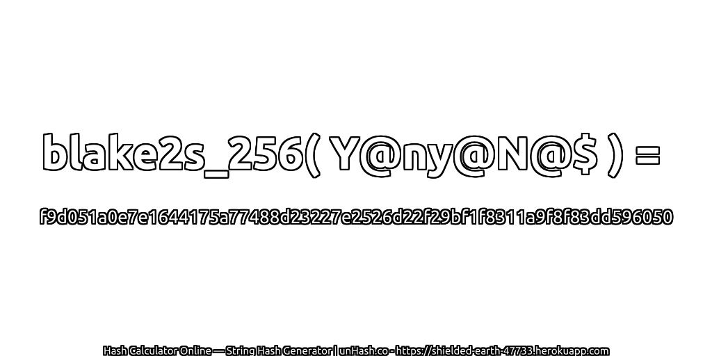 blake2s_256( Y@ny@N@$ ) = f9d051a0e7e1644175a77488d23227e2526d22f29bf1f8311a9f8f83dd596050 | unHash.co