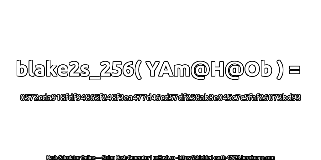 blake2s_256( YAm@H@Ob ) = 0572cda918fdf94865f248f3ea477d46cd57df258ab8e045c7c5faf26073bd93 | unHash.co