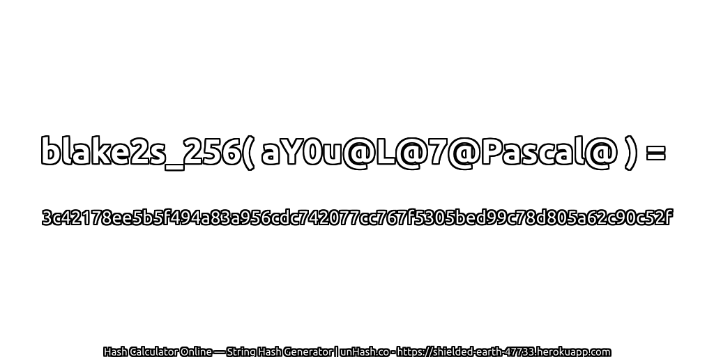 blake2s_256( aY0u@L@7@Pascal@ ) = 3c42178ee5b5f494a83a956cdc742077cc767f5305bed99c78d805a62c90c52f | unHash.co