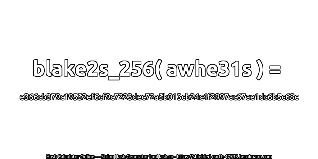 blake2s_256( awhe31s ) = e366cb379c19552ef6cf9c7223dec72a5b013cb24c4f2997ac67ae1dc6b5c68c | unHash.co