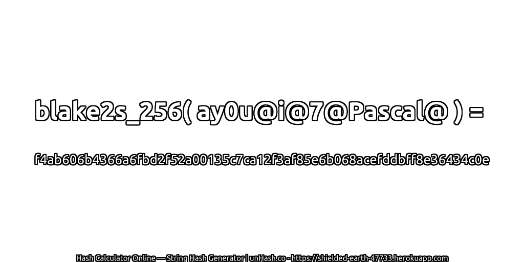blake2s_256( ay0u@i@7@Pascal@ ) = f4ab606b4366a6fbd2f52a00135c7ca12f3af85e6b068acefddbff8e36434c0e | unHash.co
