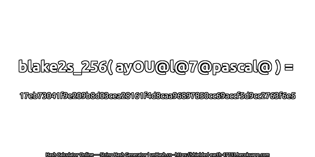 blake2s_256( ayOU@l@7@pascal@ ) = 17eb73041f9e209b8d03cea28161f4d8caa96897850cc69accf5d9cc2763f6e5 | unHash.co