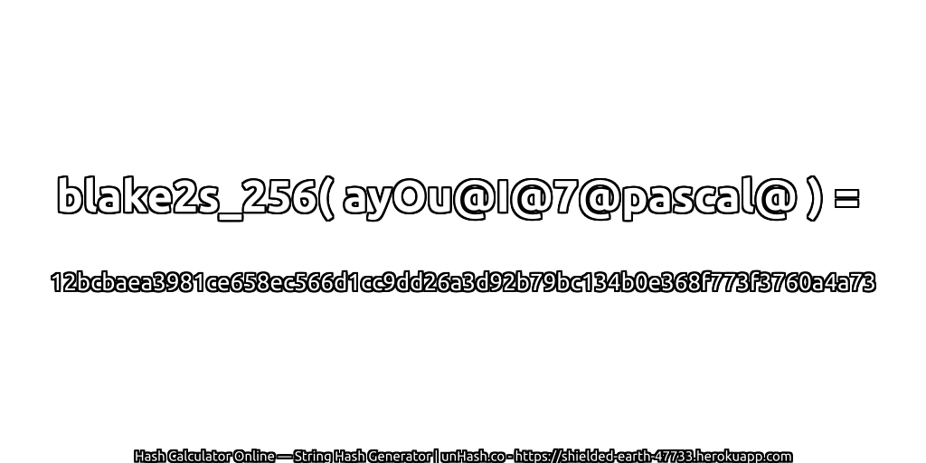 blake2s_256( ayOu@I@7@pascal@ ) = 12bcbaea3981ce658ec566d1cc9dd26a3d92b79bc134b0e368f773f3760a4a73 | unHash.co