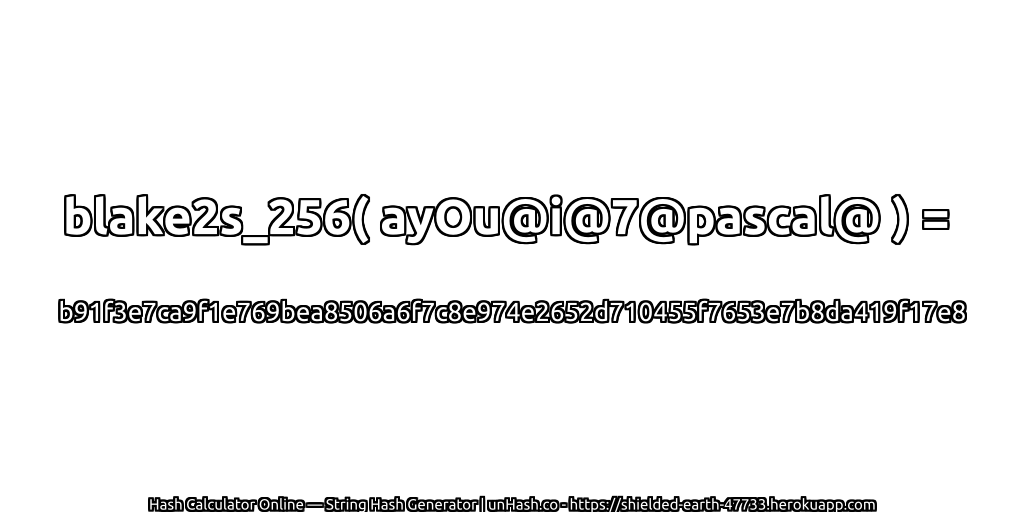 blake2s_256( ayOu@i@7@pascal@ ) = b91f3e7ca9f1e769bea8506a6f7c8e974e2652d710455f7653e7b8da419f17e8 | unHash.co