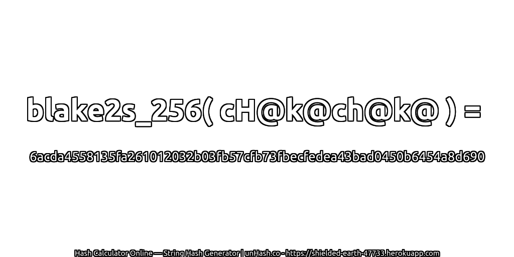blake2s_256( cH@k@ch@k@ ) = 6acda4558135fa261012032b03fb57cfb73fbecfedea43bad0450b6454a8d690 | unHash.co