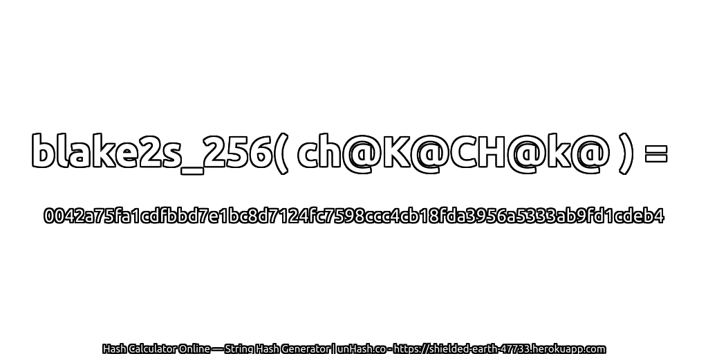 blake2s_256( ch@K@CH@k@ ) = 0042a75fa1cdfbbd7e1bc8d7124fc7598ccc4cb18fda3956a5333ab9fd1cdeb4 | unHash.co
