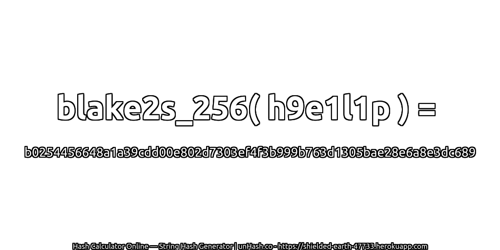 blake2s_256( h9e1l1p ) = b0254456648a1a39cdd00e802d7303ef4f3b999b763d1305bae28e6a8e3dc689 | unHash.co
