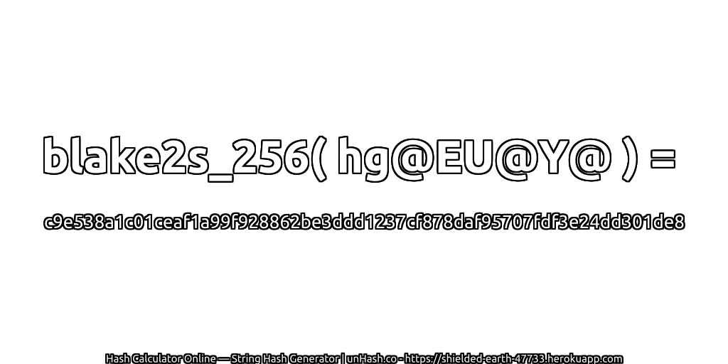 blake2s_256( hg@EU@Y@ ) = c9e538a1c01ceaf1a99f928862be3ddd1237cf878daf95707fdf3e24dd301de8 | unHash.co
