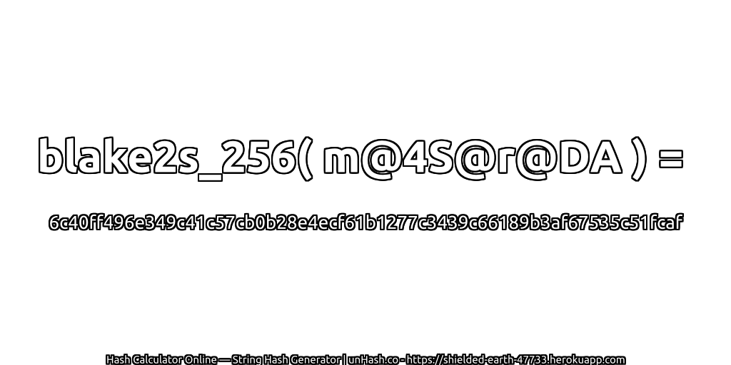 blake2s_256( m@4S@r@DA ) = 6c40ff496e349c41c57cb0b28e4ecf61b1277c3439c66189b3af67535c51fcaf | unHash.co