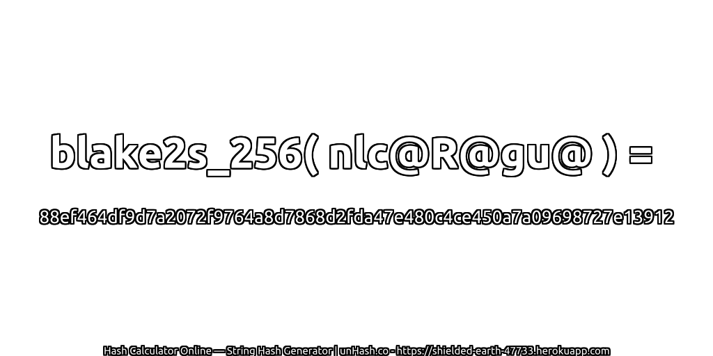blake2s_256( nlc@R@gu@ ) = 88ef464df9d7a2072f9764a8d7868d2fda47e480c4ce450a7a09698727e13912 | unHash.co
