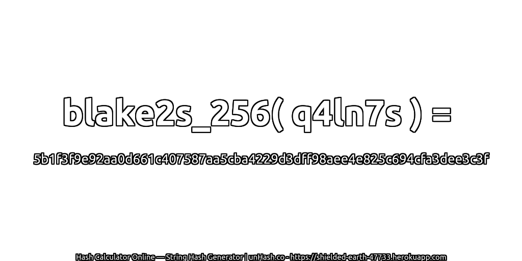 blake2s_256( q4ln7s ) = 5b1f3f9e92aa0d661c407587aa5cba4229d3dff98aee4e825c694cfa3dee3c3f | unHash.co