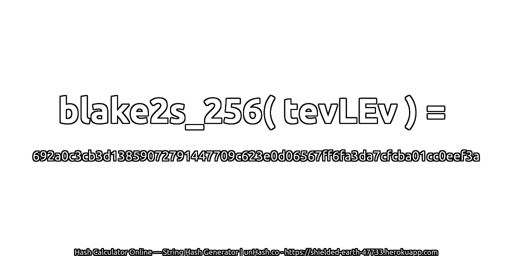 blake2s_256( tevLEv ) = 692a0c3cb3d13859072791447709c623e0d06567ff6fa3da7cfcba01cc0eef3a | unHash.co