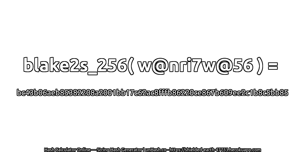 blake2s_256( w@nri7w@56 ) = bc43b06aeb85382208a2001bb17c62ac8fffb86220ce867b609ee2c1b8c5bb85 | unHash.co
