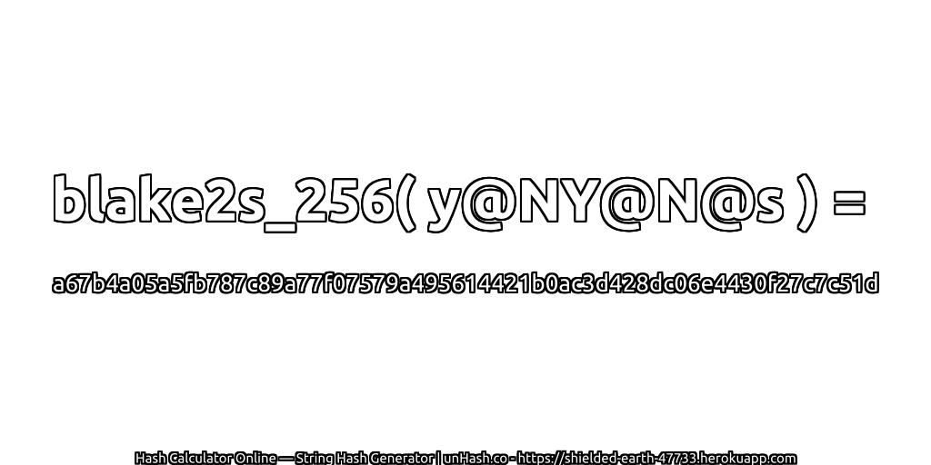blake2s_256( y@NY@N@s ) = a67b4a05a5fb787c89a77f07579a495614421b0ac3d428dc06e4430f27c7c51d | unHash.co