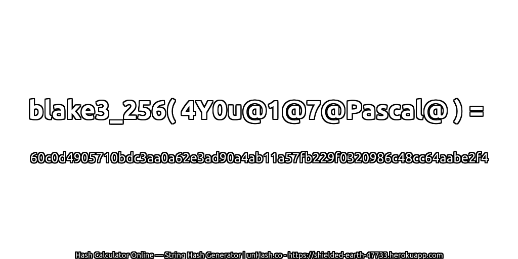 blake3_256( 4Y0u@1@7@Pascal@ ) = 60c0d4905710bdc3aa0a62e3ad90a4ab11a57fb229f0320986c48cc64aabe2f4 | unHash.co