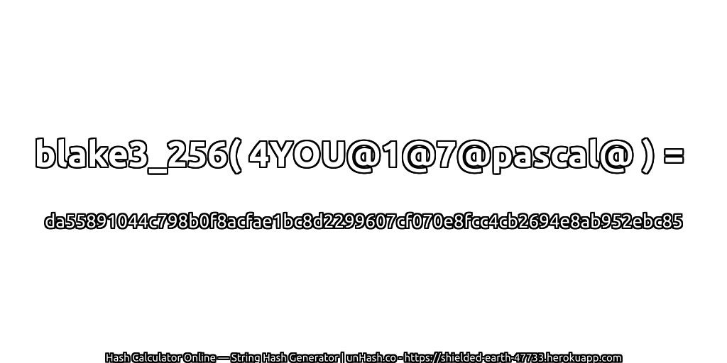blake3_256( 4YOU@1@7@pascal@ ) = da55891044c798b0f8acfae1bc8d2299607cf070e8fcc4cb2694e8ab952ebc85 | unHash.co