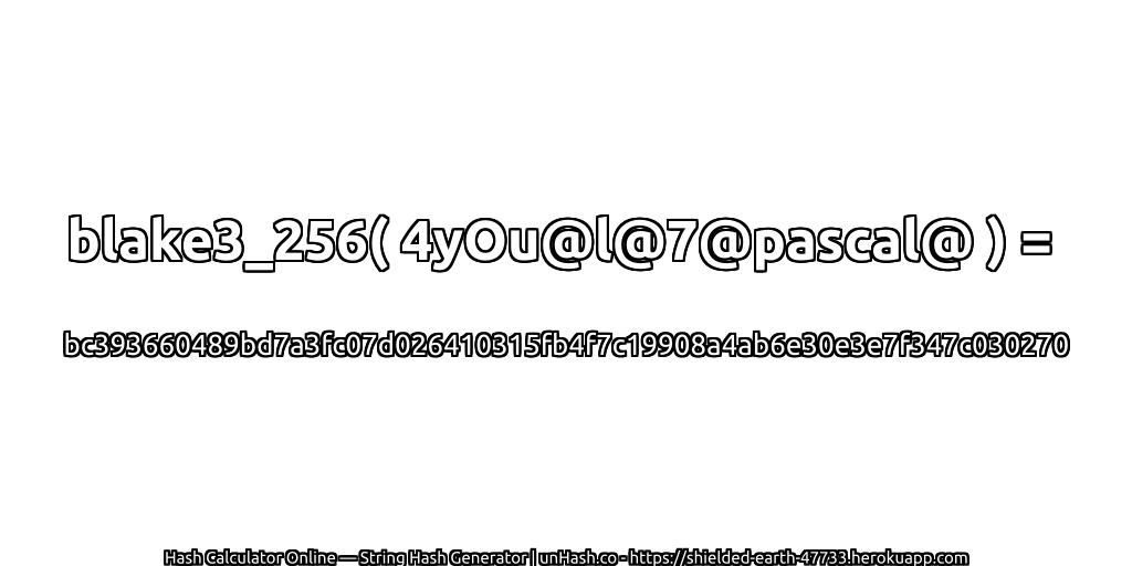 blake3_256( 4yOu@l@7@pascal@ ) = bc393660489bd7a3fc07d026410315fb4f7c19908a4ab6e30e3e7f347c030270 | unHash.co