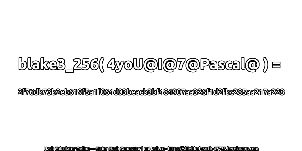 blake3_256( 4yoU@I@7@Pascal@ ) = 2f76db73b2eb619f5a1f064d03beacb3bf484907aa326f1d2fbc285aa217a228 | unHash.co