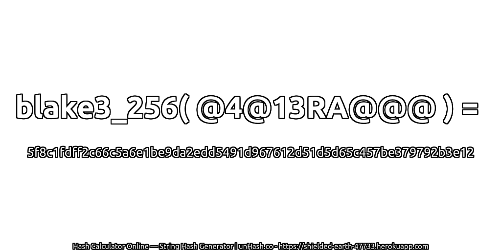 blake3_256( @4@13RA@@@ ) = 5f8c1fdff2c66c5a6e1be9da2edd5491d967612d51d5d65c457be379792b3e12 | unHash.co