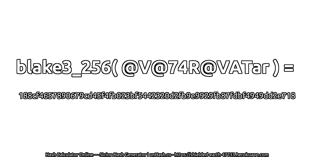 blake3_256( @V@74R@VATar ) = 188cf4657890679cd45f4fb023bf5442320d2fb9e9929fb87fdbf4949dd2e718 | unHash.co
