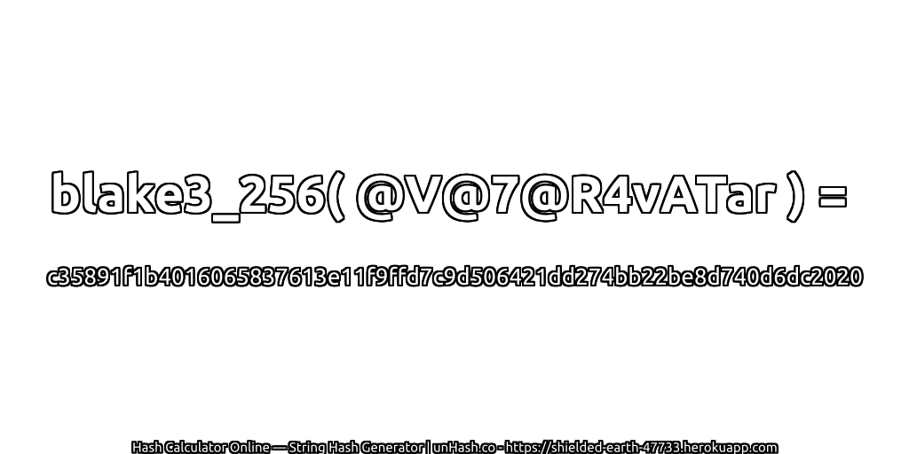 blake3_256( @V@7@R4vATar ) = c35891f1b4016065837613e11f9ffd7c9d506421dd274bb22be8d740d6dc2020 | unHash.co