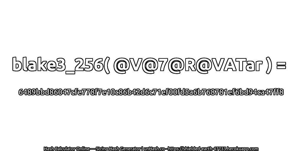 blake3_256( @V@7@R@VATar ) = 6489bbd86047cfe778f7e10c86b42d6c71ef00fd5a6b768781ef6bd94ca47ff8 | unHash.co
