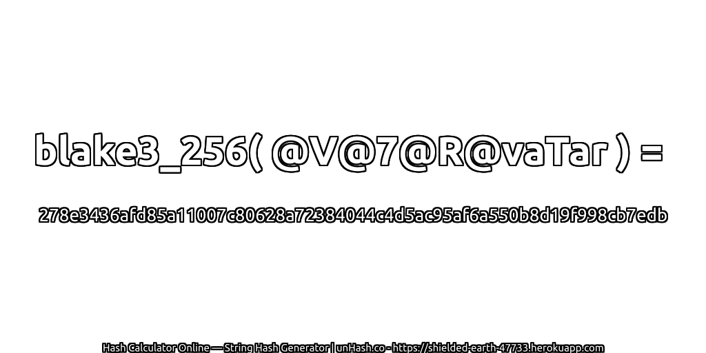 blake3_256( @V@7@R@vaTar ) = 278e3436afd85a11007c80628a72384044c4d5ac95af6a550b8d19f998cb7edb | unHash.co