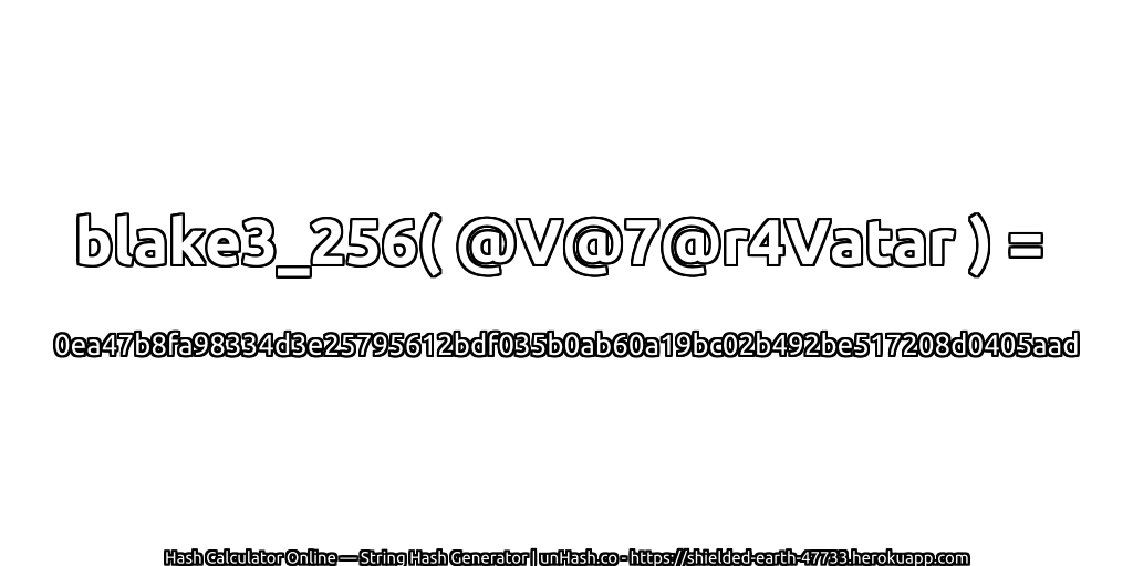 blake3_256( @V@7@r4Vatar ) = 0ea47b8fa98334d3e25795612bdf035b0ab60a19bc02b492be517208d0405aad | unHash.co