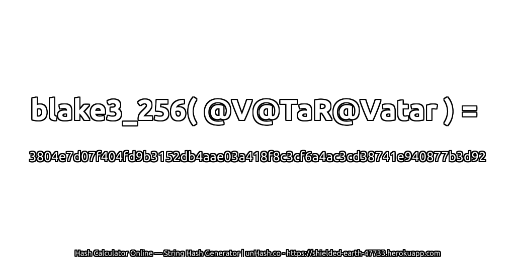 blake3_256( @V@TaR@Vatar ) = 3804e7d07f404fd9b3152db4aae03a418f8c3cf6a4ac3cd38741e940877b3d92 | unHash.co