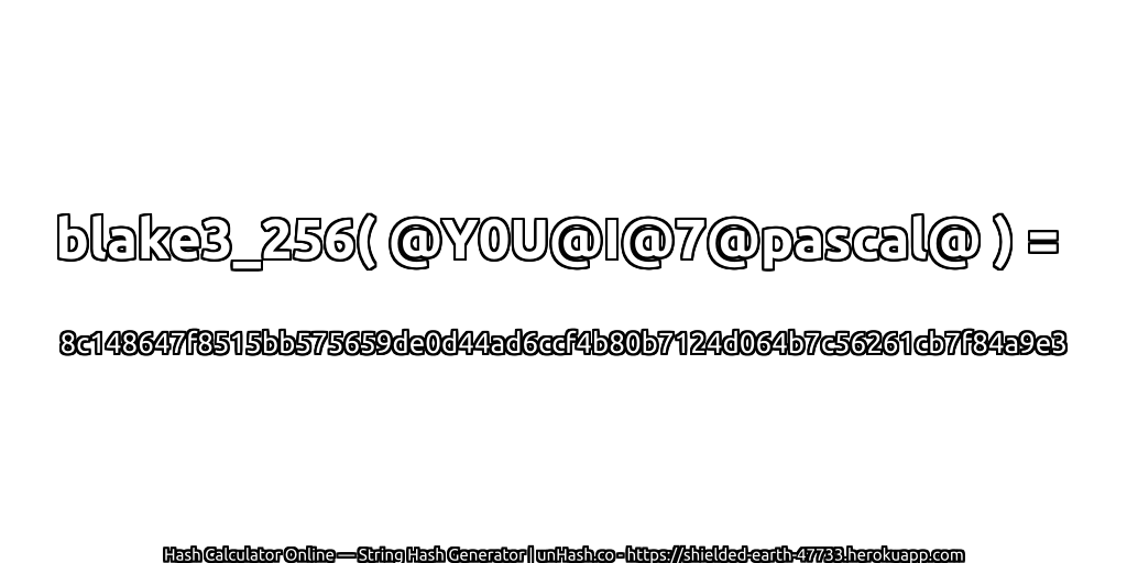 blake3_256( @Y0U@I@7@pascal@ ) = 8c148647f8515bb575659de0d44ad6ccf4b80b7124d064b7c56261cb7f84a9e3 | unHash.co