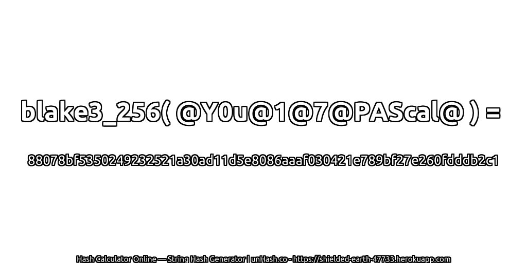 blake3_256( @Y0u@1@7@PAScal@ ) = 88078bf5350249232521a30ad11d5e8086aaaf030421e789bf27e260fdddb2c1 | unHash.co