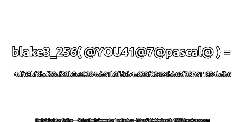 blake3_256( @YOU41@7@pascal@ ) = 4df68bf8bcf23cf23b0e69384ab51b3fd6b4a833f02454bb65f387511834bdb6 | unHash.co