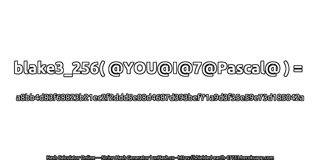 blake3_256( @YOU@I@7@Pascal@ ) = a8bb4d83f68823b21ec2f2ddd5e08d4687d393bef71a9d3f35e59e73d185042a | unHash.co